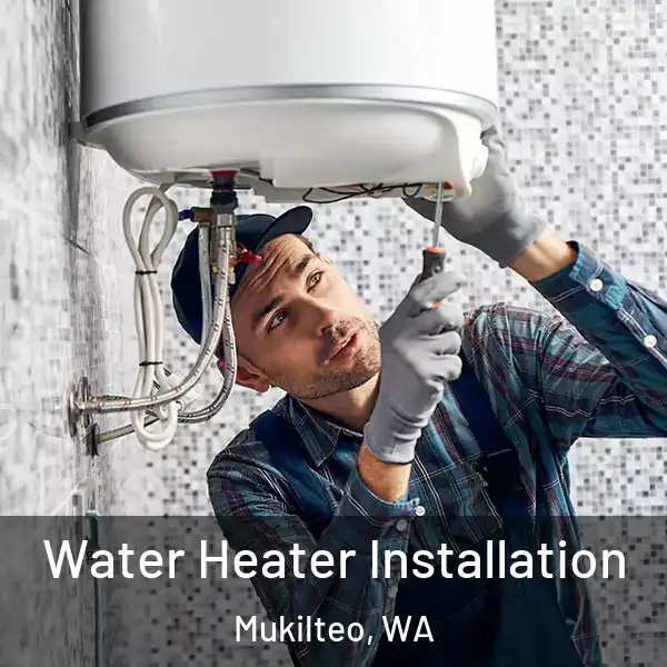  Water Heater Installation Mukilteo, WA